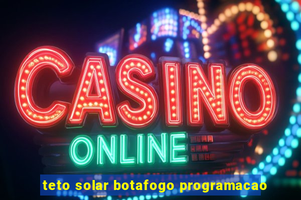 teto solar botafogo programacao